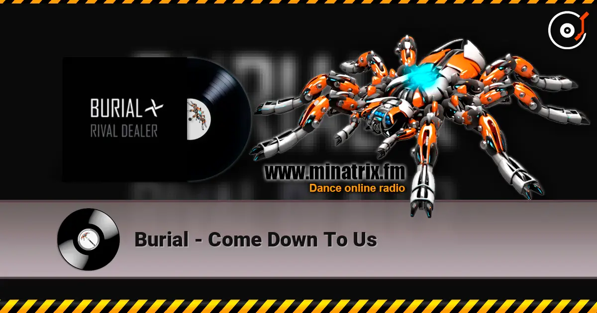 Burial - Come Down To Us listen online in high quality | Minatrix.FM