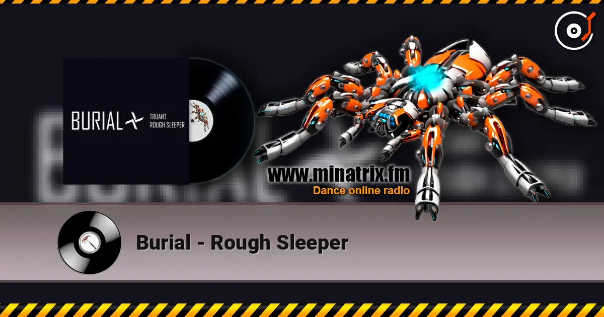 Burial - Rough Sleeper listen online in high quality | Minatrix.FM