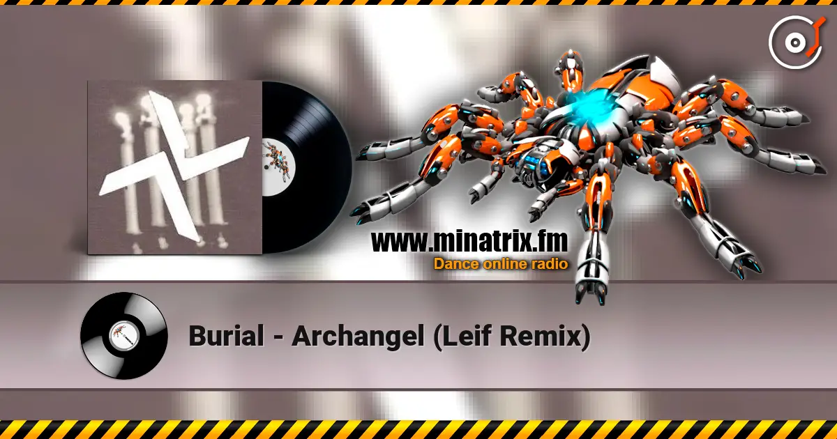 Burial - Archangel (Leif Remix) listen online in high quality | Minatrix.FM
