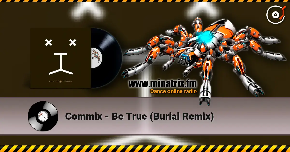 Commix - Be True (Burial Remix) listen online in high quality | Minatrix.FM