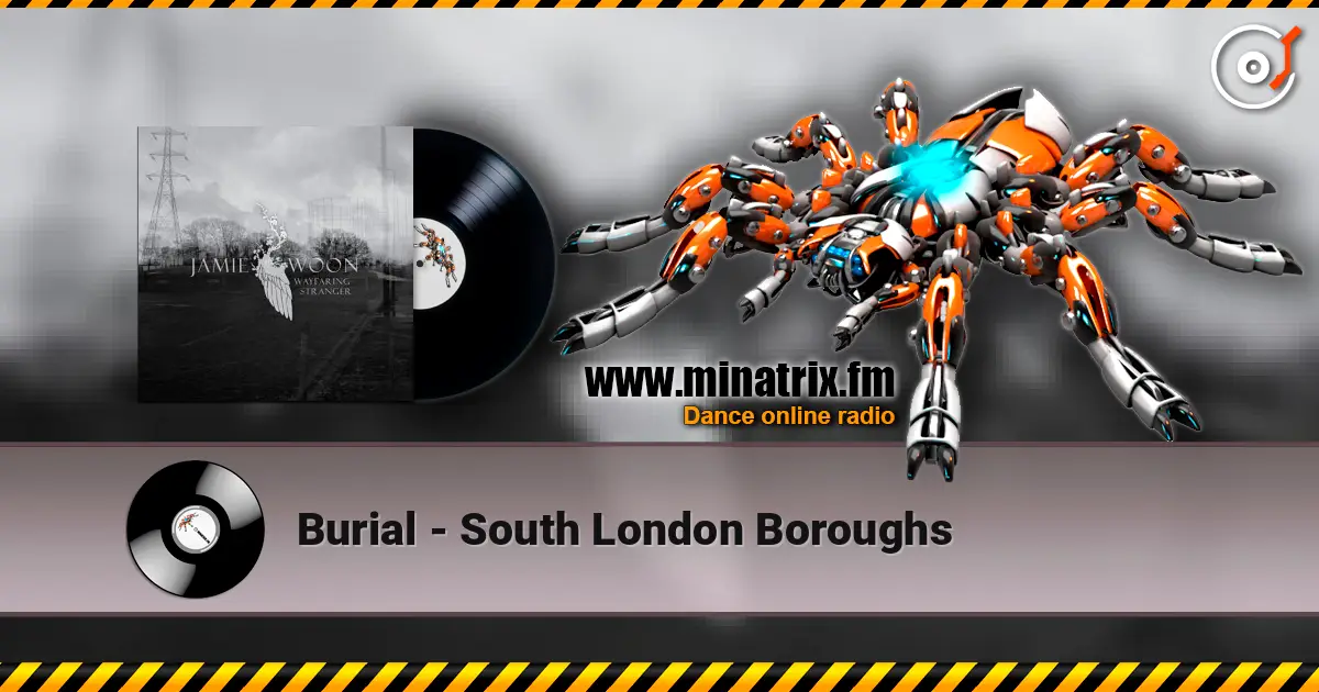 Burial - South London Boroughs listen online in high quality | Minatrix.FM
