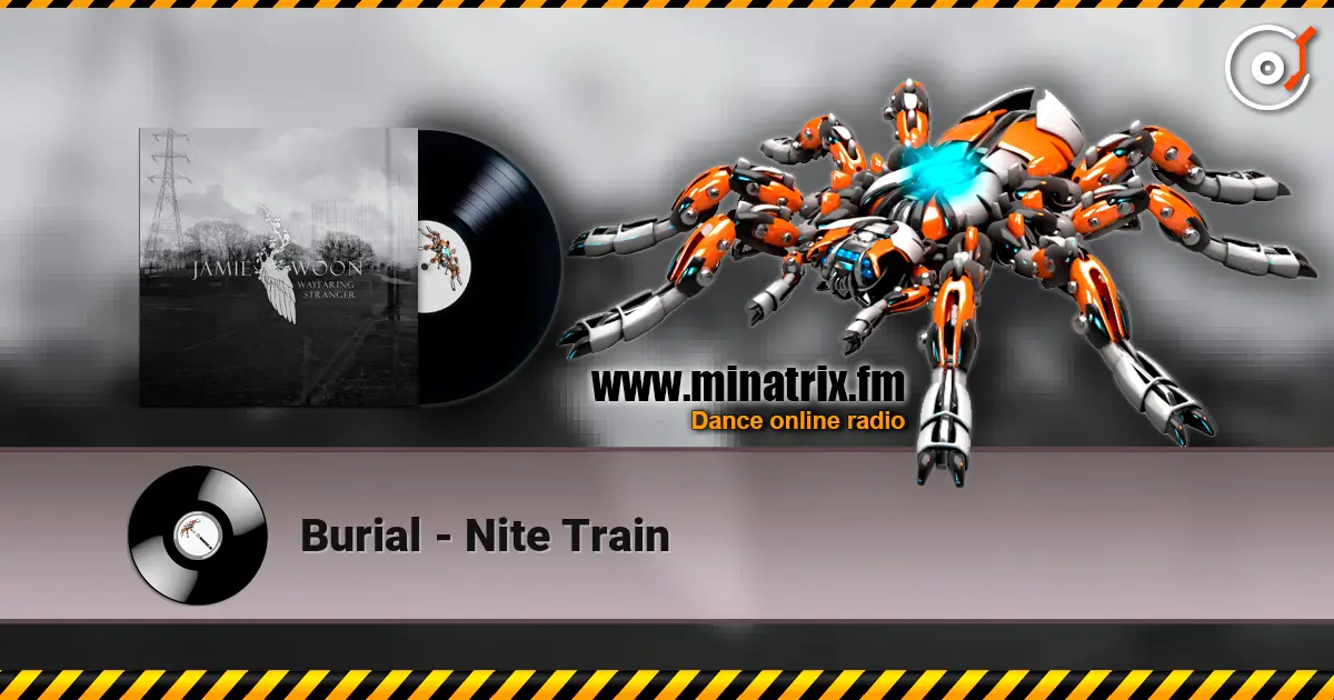 Burial - Nite Train listen online in high quality | Minatrix.FM