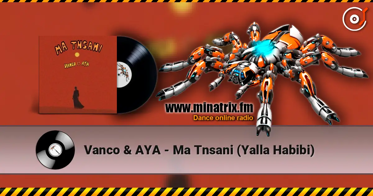 Vanco & AYA - Ma Tnsani (Yalla Habibi) listen online in high quality | Minatrix.FM