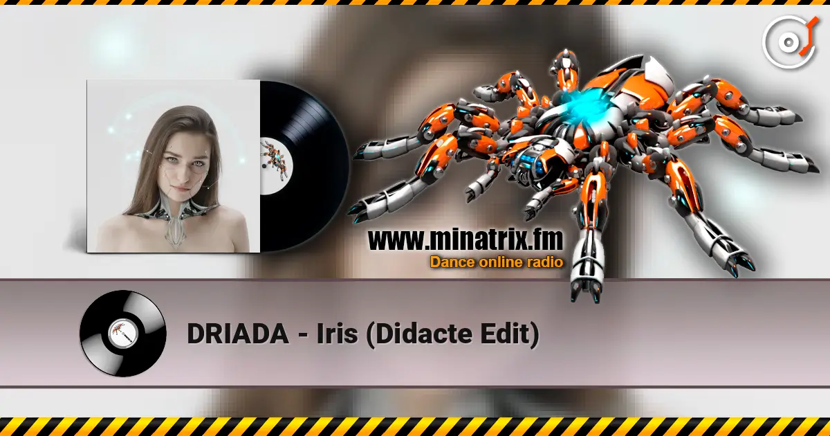 DRIADA - Iris (Didacte Edit) listen online in high quality | Minatrix.FM
