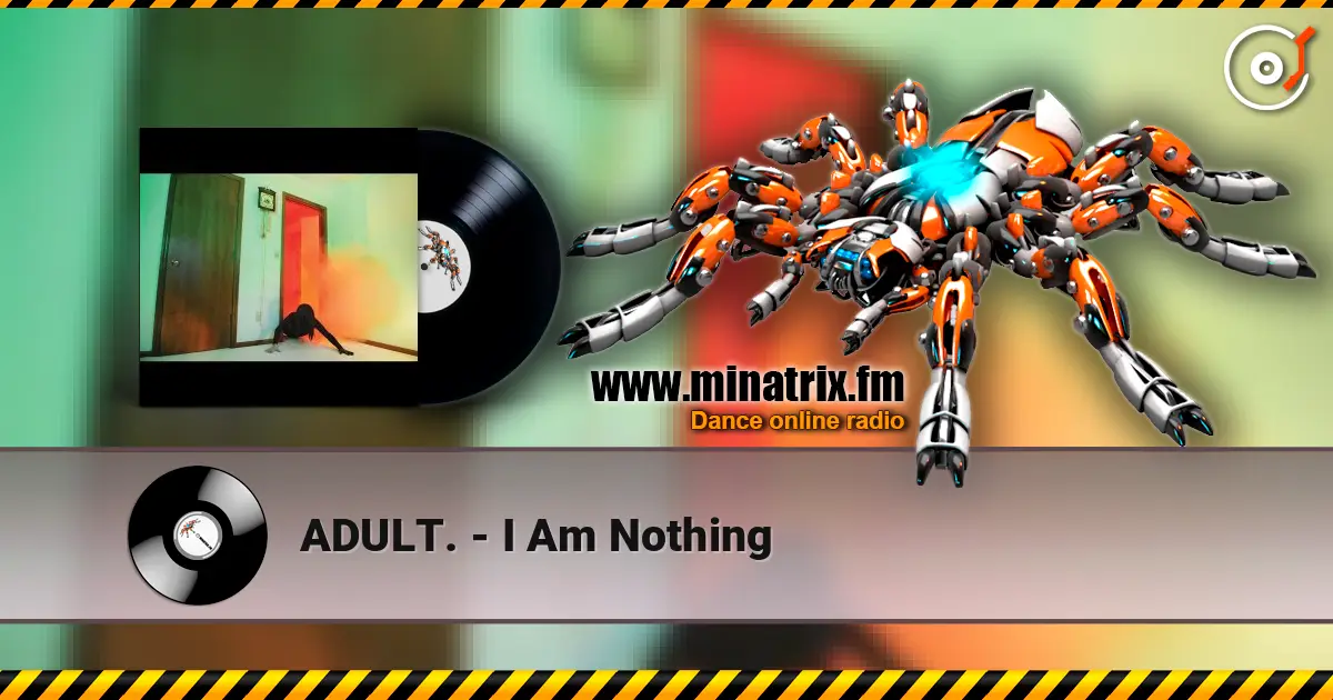 ADULT. - I Am Nothing listen online in high quality | Minatrix.FM
