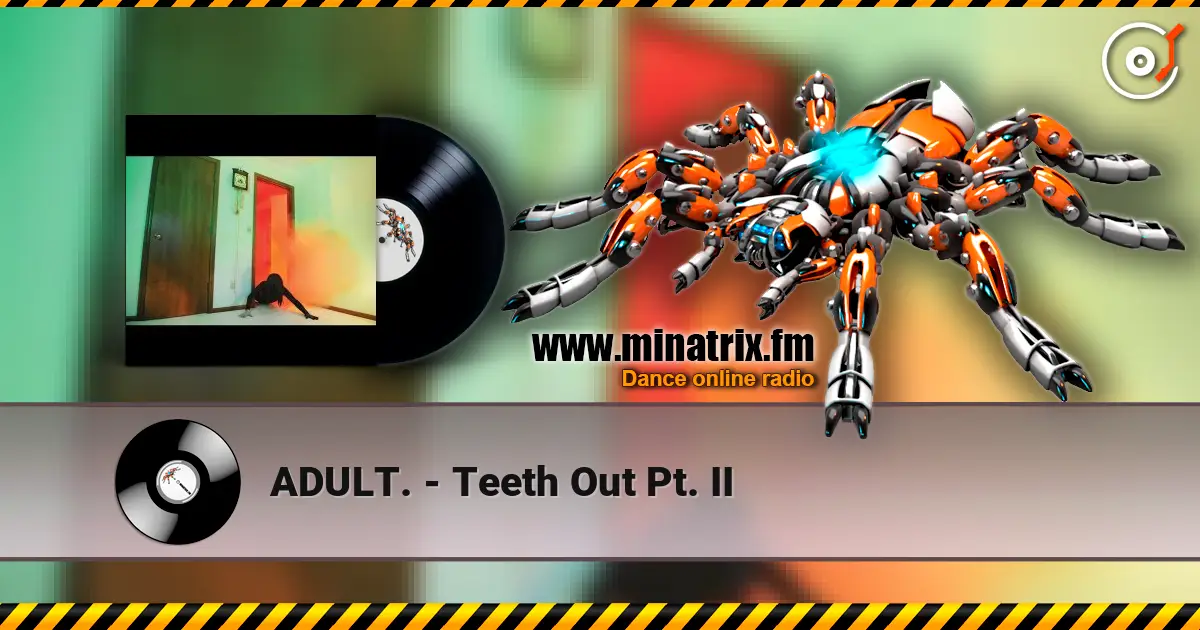 ADULT. - Teeth Out Pt. II listen online in high quality | Minatrix.FM