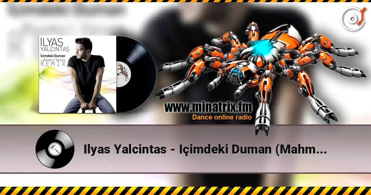 Ilyas Yalcintas - Içimdeki Duman (Mahmut Orhan Remix) слухати онлайн у високій якості | Minatrix.FM