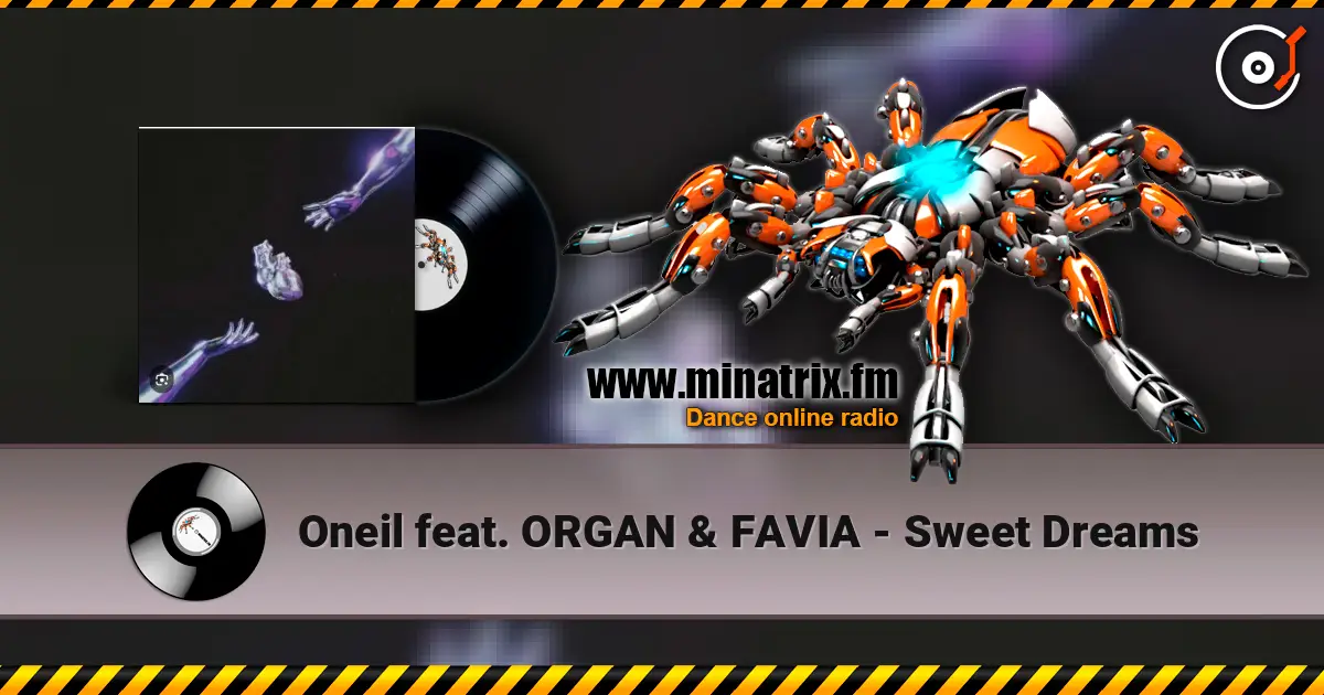 Oneil feat. ORGAN & FAVIA - Sweet Dreams слухати онлайн у високій якості | Minatrix.FM