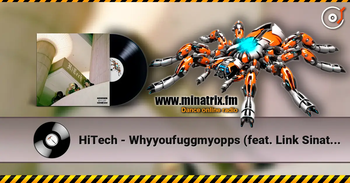 HiTech - Whyyoufuggmyopps (feat. Link Sinatra & Ciarah) listen online in high quality | Minatrix.FM