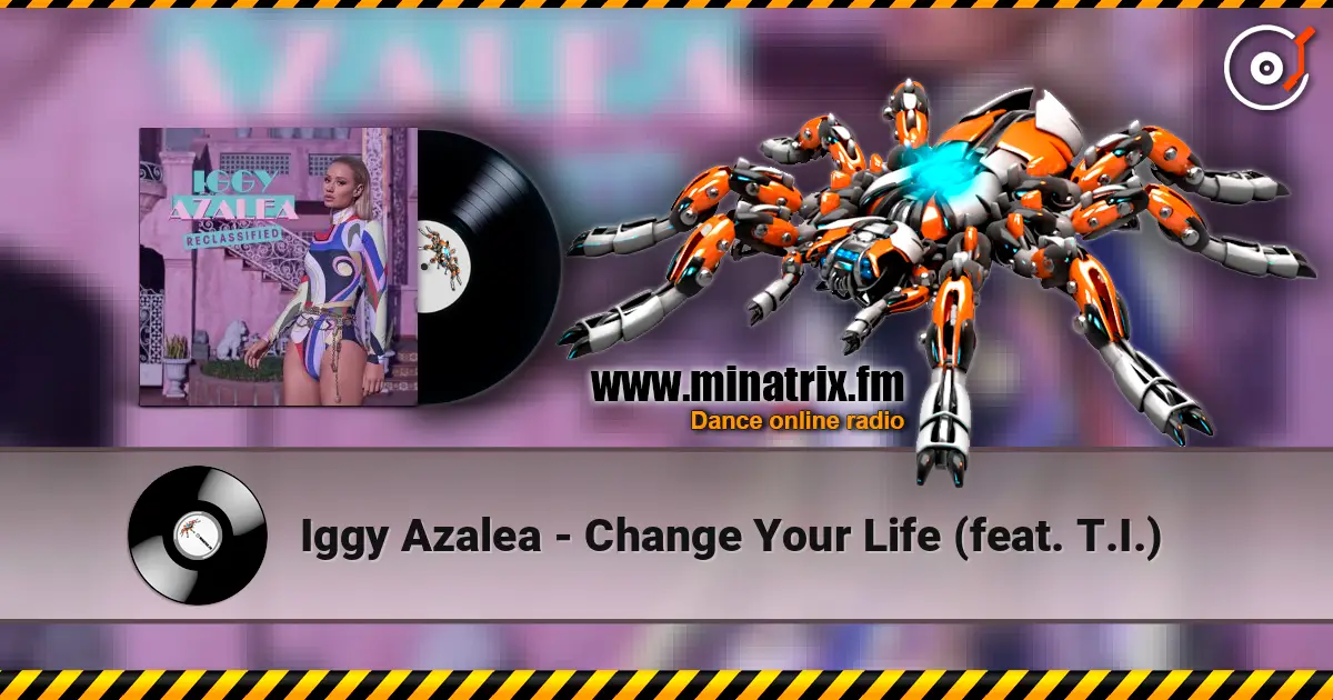 Iggy Azalea - Change Your Life (feat. T.I.) listen online in high quality | Minatrix.FM