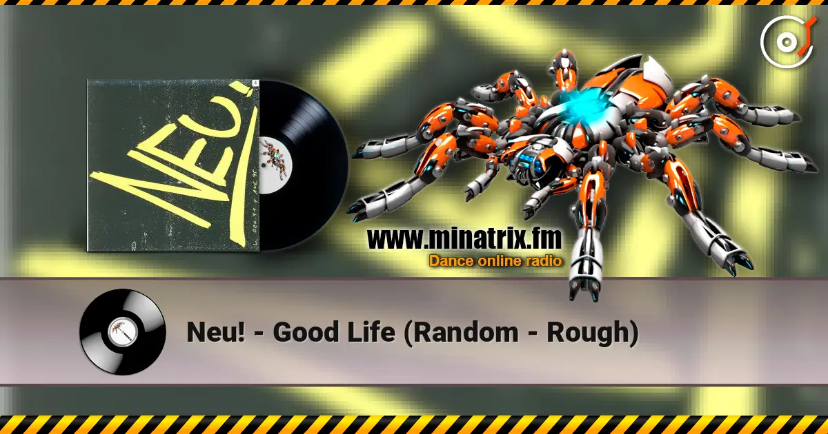 Neu! - Good Life (Random - Rough) listen online in high quality | Minatrix.FM