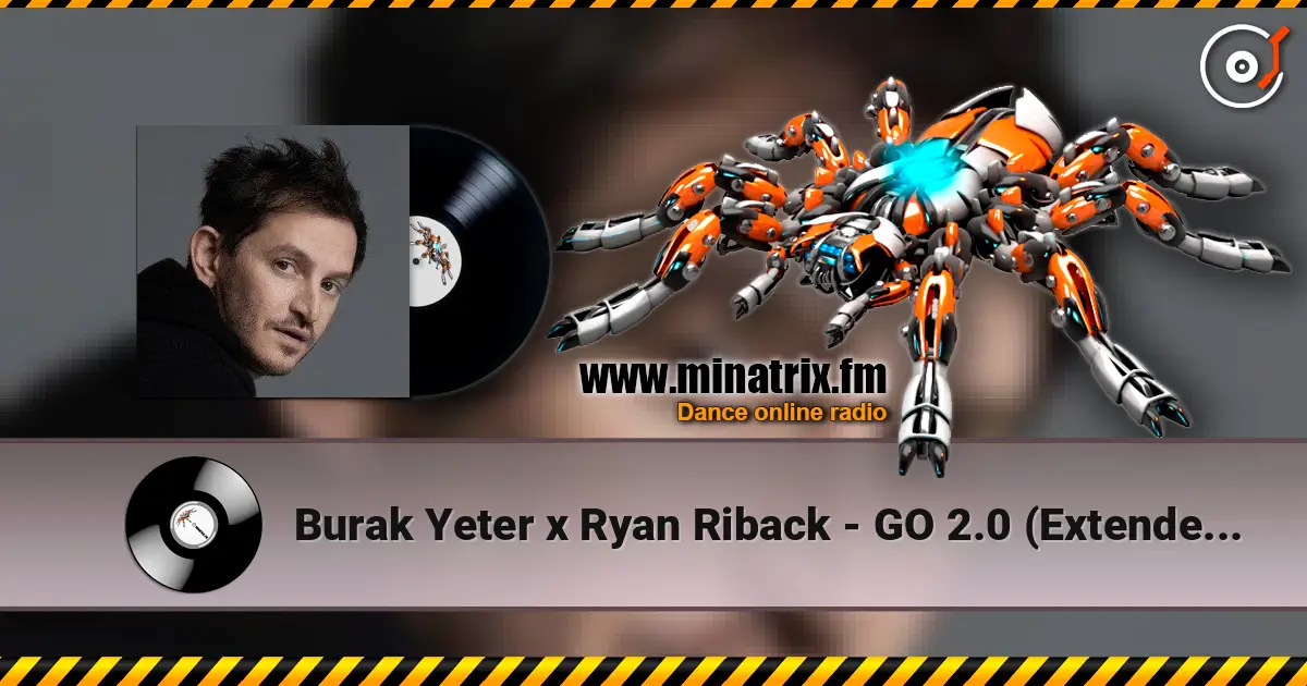Burak Yeter x Ryan Riback - GO 2.0 (Extended Mix) listen online in high quality | Minatrix.FM