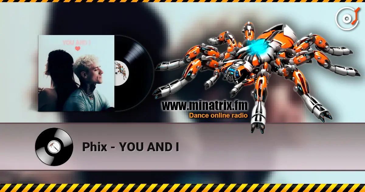 Phix - YOU AND I listen online in high quality | Minatrix.FM