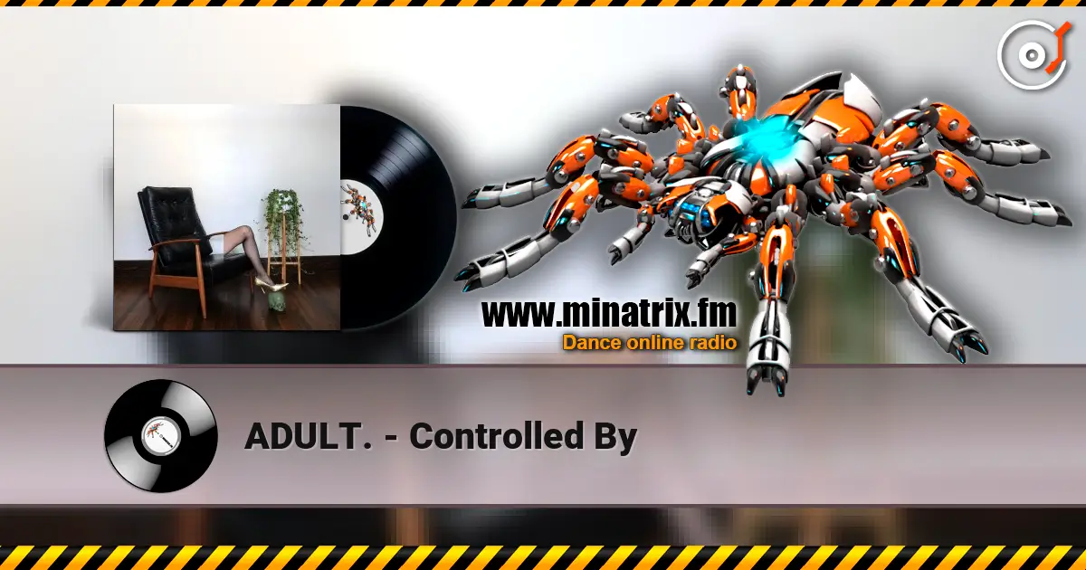 ADULT. - Controlled By listen online in high quality | Minatrix.FM