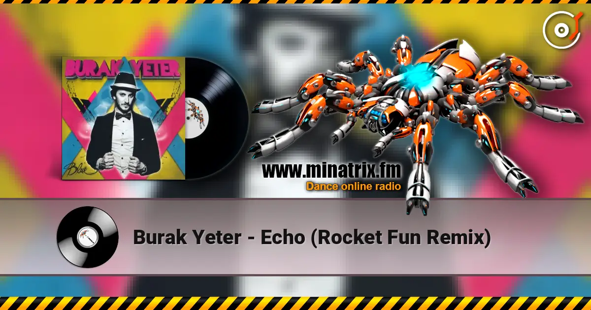 Burak Yeter - Echo (Rocket Fun Remix) listen online in high quality | Minatrix.FM