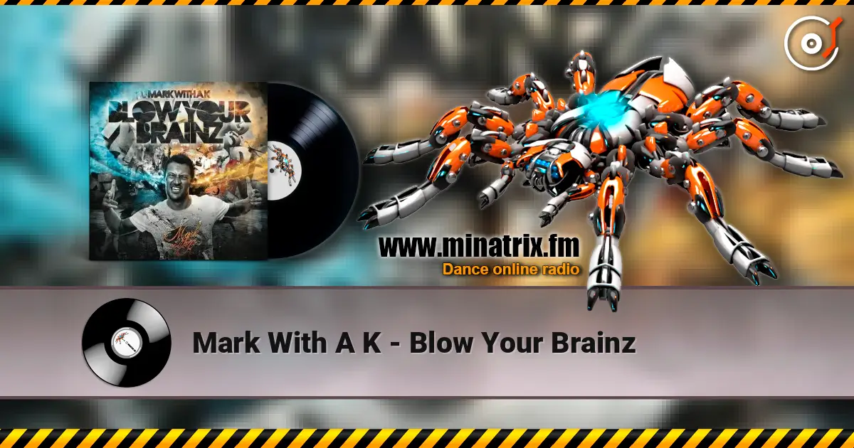 Mark With A K - Blow Your Brainz listen online in high quality | Minatrix.FM