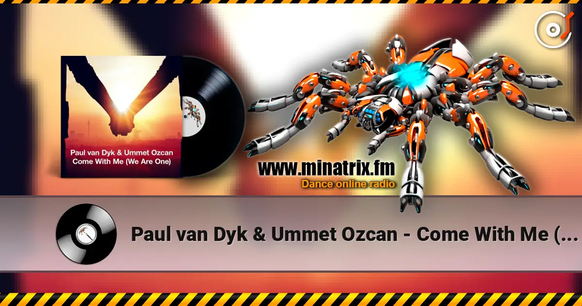 Paul van Dyk & Ummet Ozcan - Come With Me (We Are One) listen online in high quality | Minatrix.FM