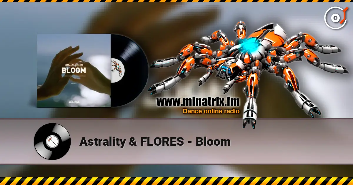 Astrality & FLORES - Bloom listen online in high quality | Minatrix.FM