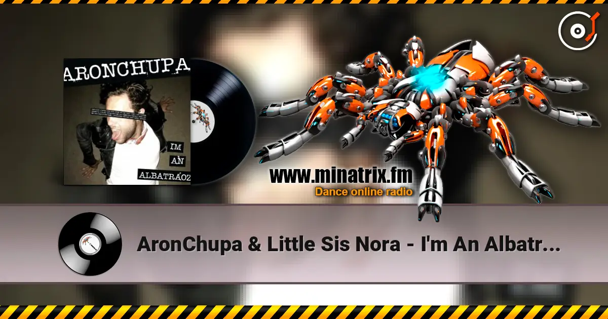 AronChupa & Little Sis Nora - I'm An Albatraoz слухати онлайн у високій якості | Minatrix.FM