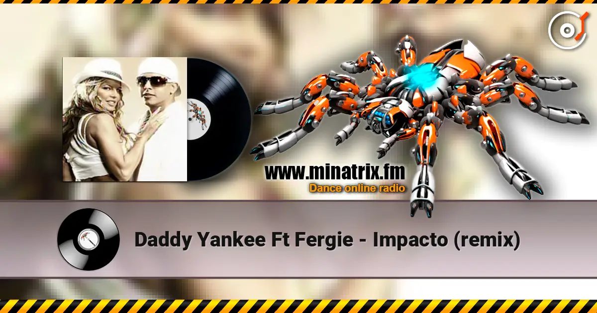 Daddy Yankee Ft Fergie - Impacto (remix) listen online in high quality | Minatrix.FM