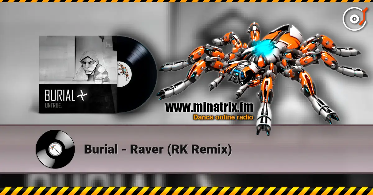Burial - Raver (RK Remix) listen online in high quality | Minatrix.FM