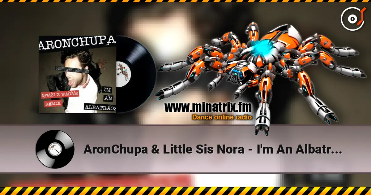 AronChupa & Little Sis Nora - I'm An Albatraoz (Qwazi & Wacam Remix) слухати онлайн у високій якості | Minatrix.FM
