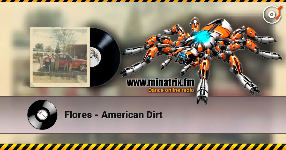 Flores - American Dirt listen online in high quality | Minatrix.FM