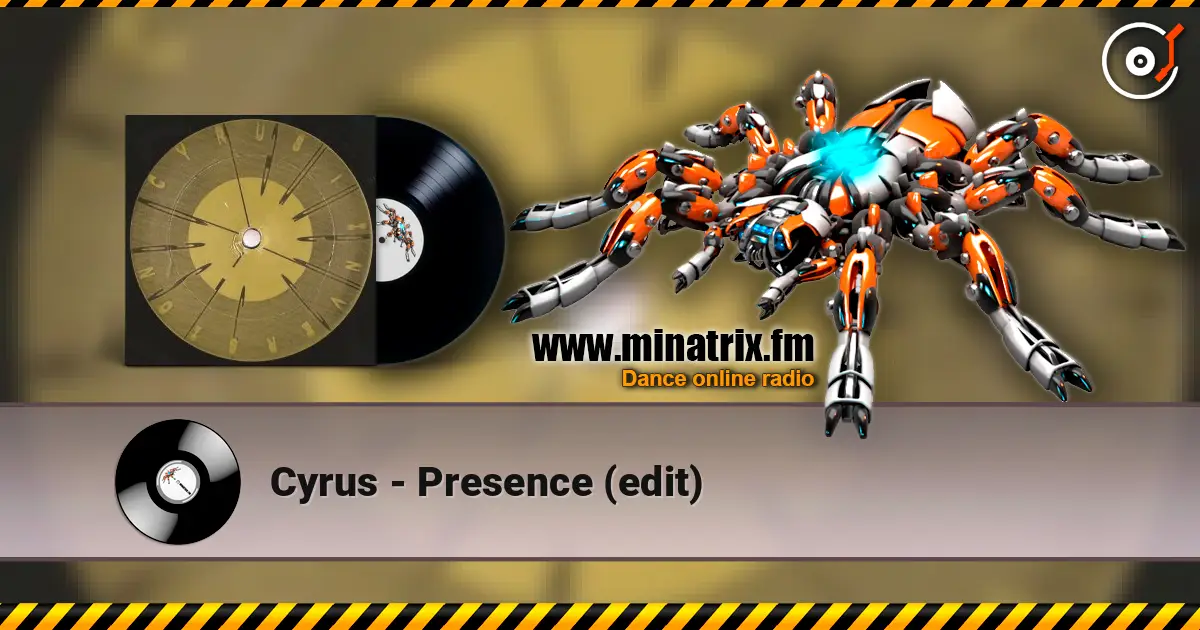 Cyrus - Presence (edit) listen online in high quality | Minatrix.FM