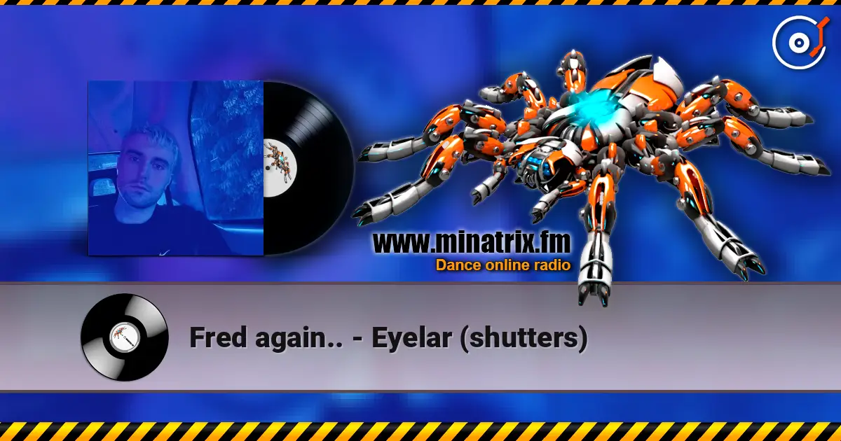 Fred again.. - Eyelar (shutters) слухати онлайн у високій якості | Minatrix.FM