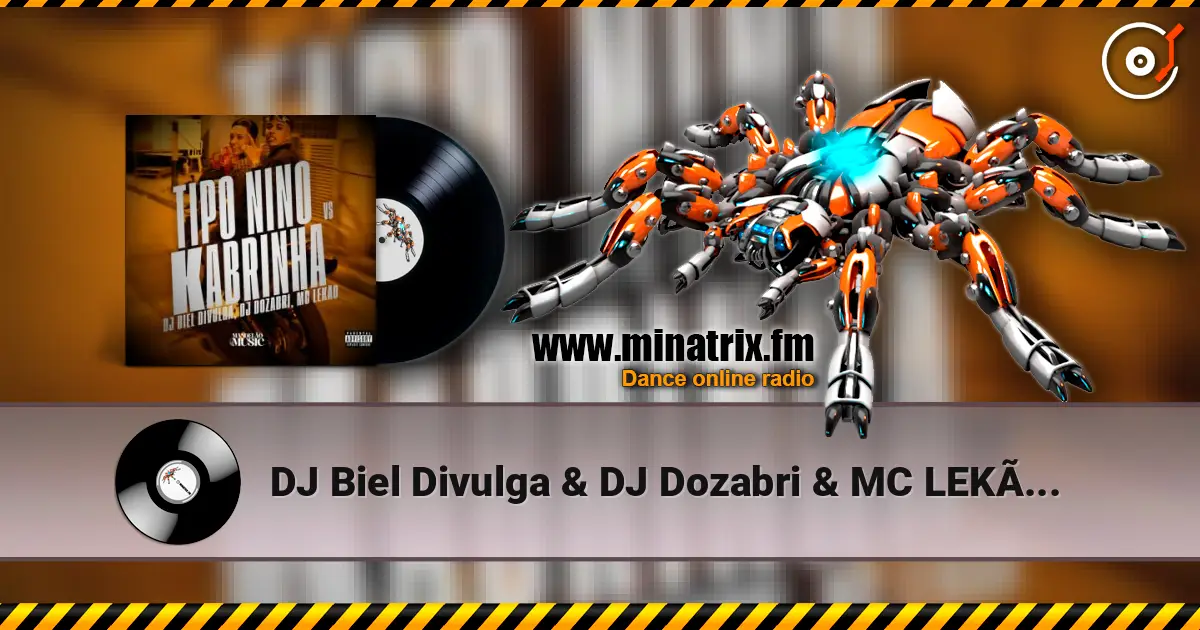 DJ Biel Divulga & DJ Dozabri & MC LEKÃO - Tipo Nino Vs Kabrinha listen online in high quality | Minatrix.FM