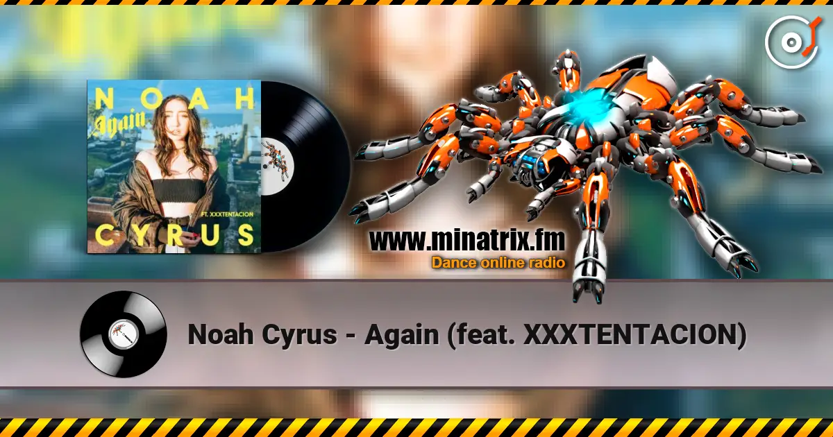 Noah Cyrus - Again (feat. XXXTENTACION) listen online in high quality | Minatrix.FM