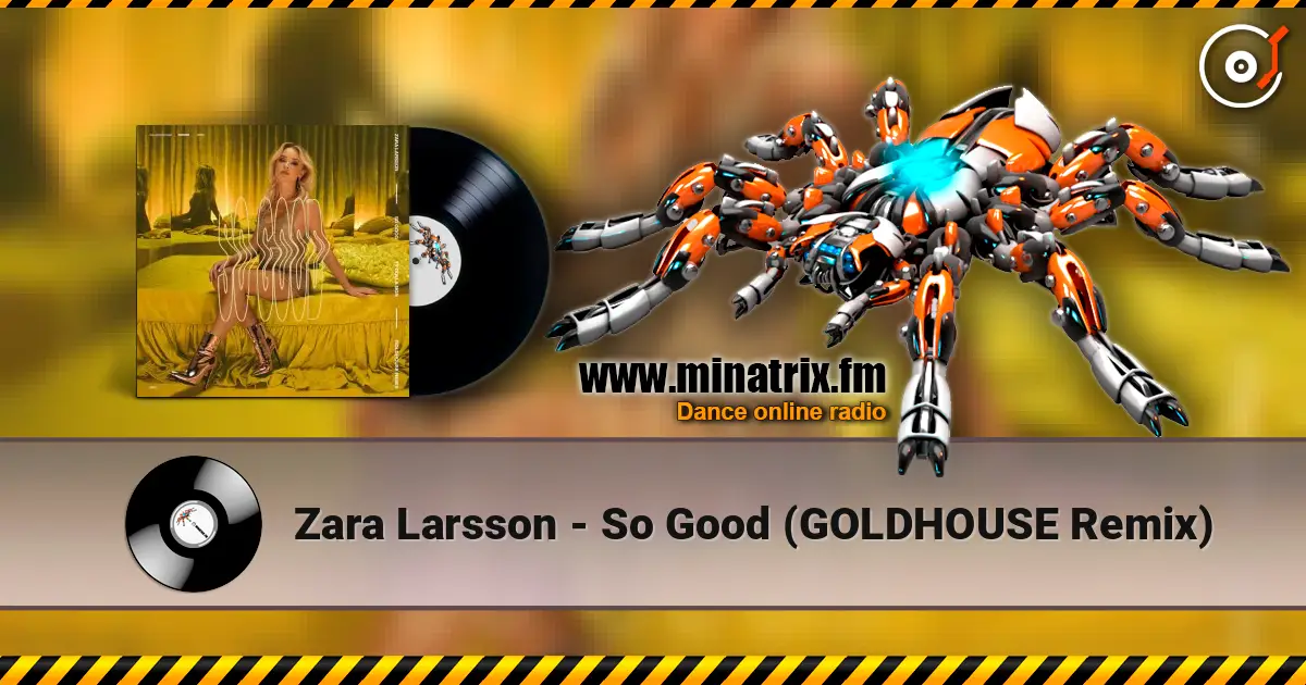 Zara Larsson - So Good (GOLDHOUSE Remix) слухати онлайн у високій якості | Minatrix.FM