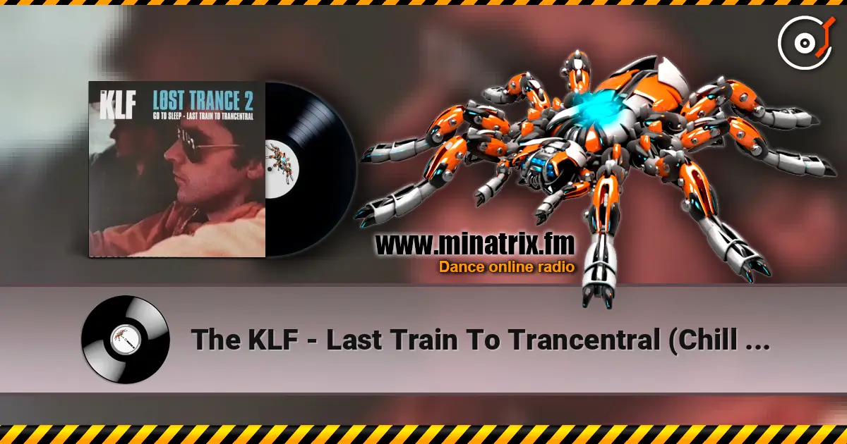 The KLF - Last Train To Trancentral (Chill Out Remix) listen online in high quality | Minatrix.FM