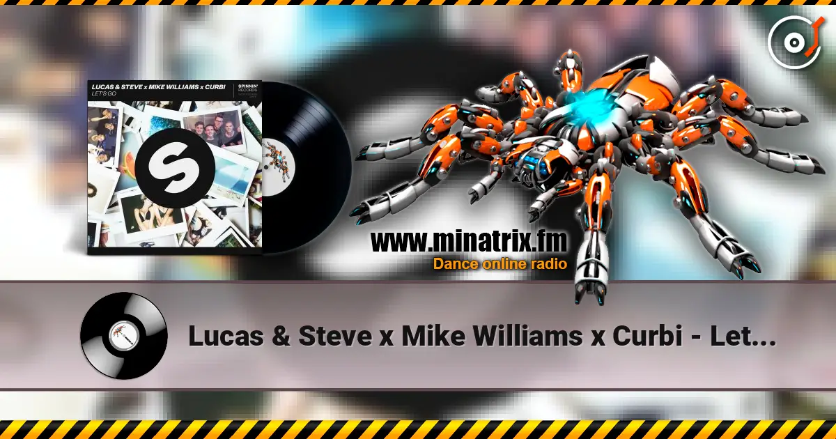 Lucas & Steve x Mike Williams x Curbi - Let's Go (Extended Mix) listen online in high quality | Minatrix.FM