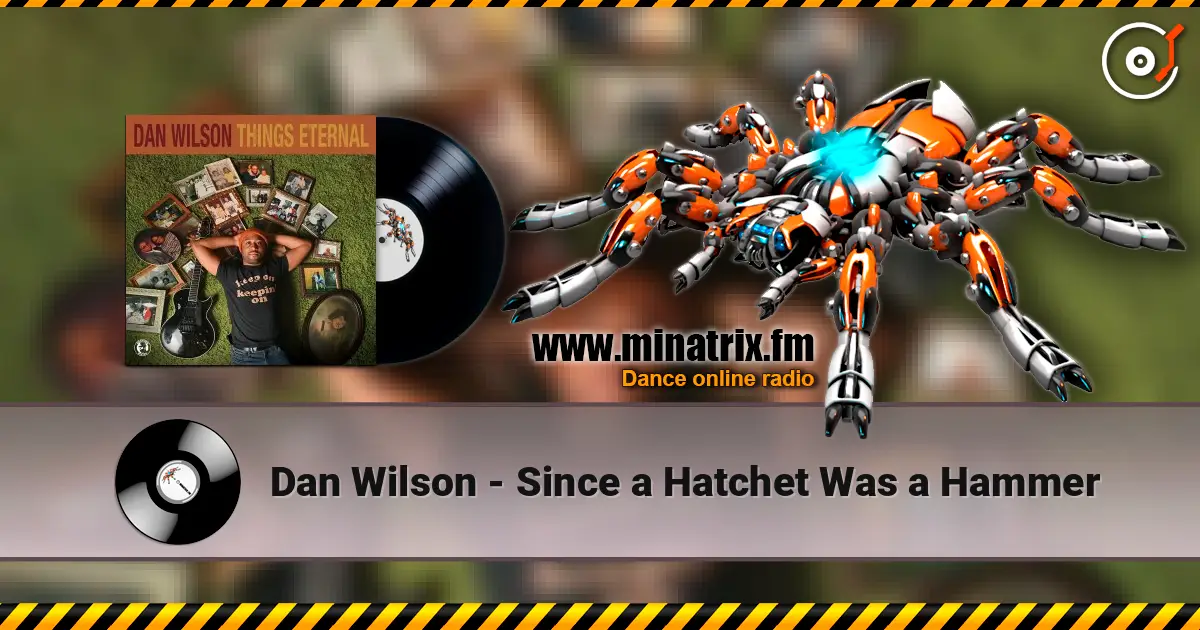 Dan Wilson - Since a Hatchet Was a Hammer listen online in high quality | Minatrix.FM