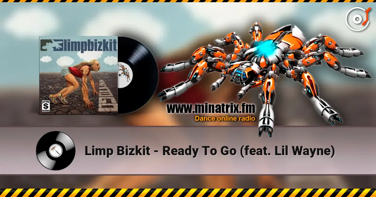Limp Bizkit - Ready To Go (feat. Lil Wayne) listen online in high quality | Minatrix.FM
