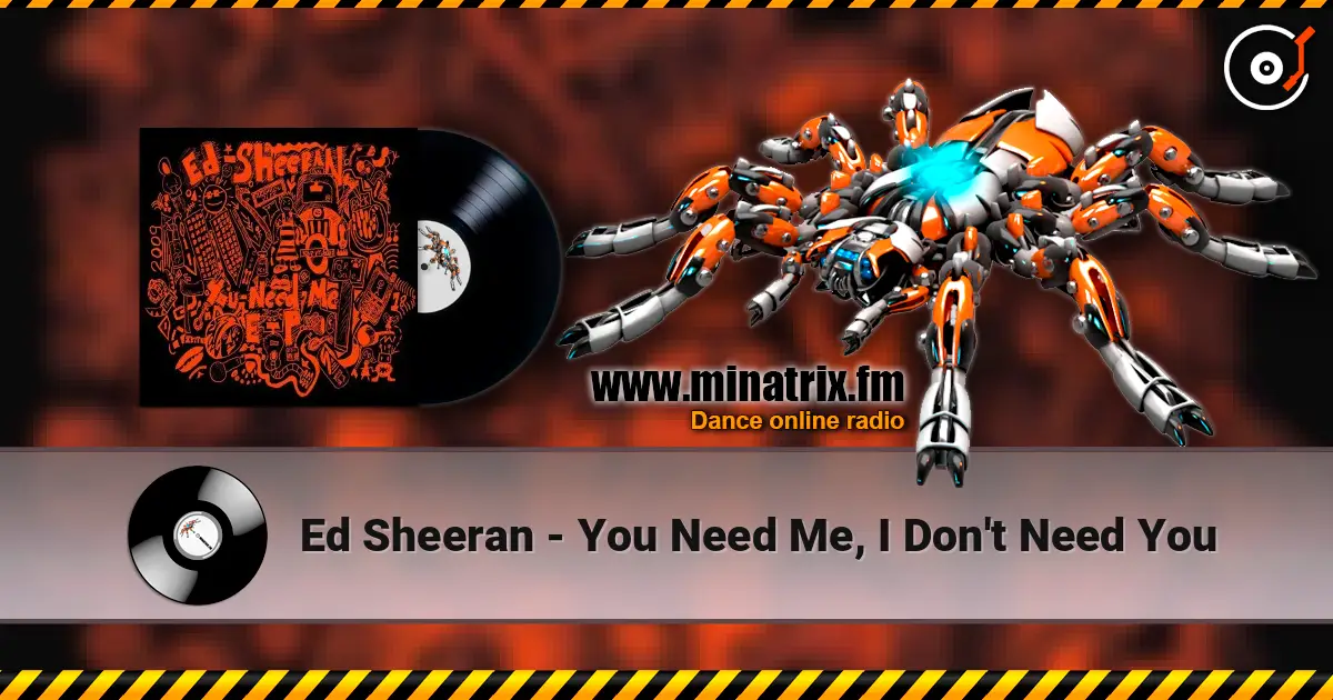 Ed Sheeran - You Need Me, I Don't Need You listen online in high quality | Minatrix.FM