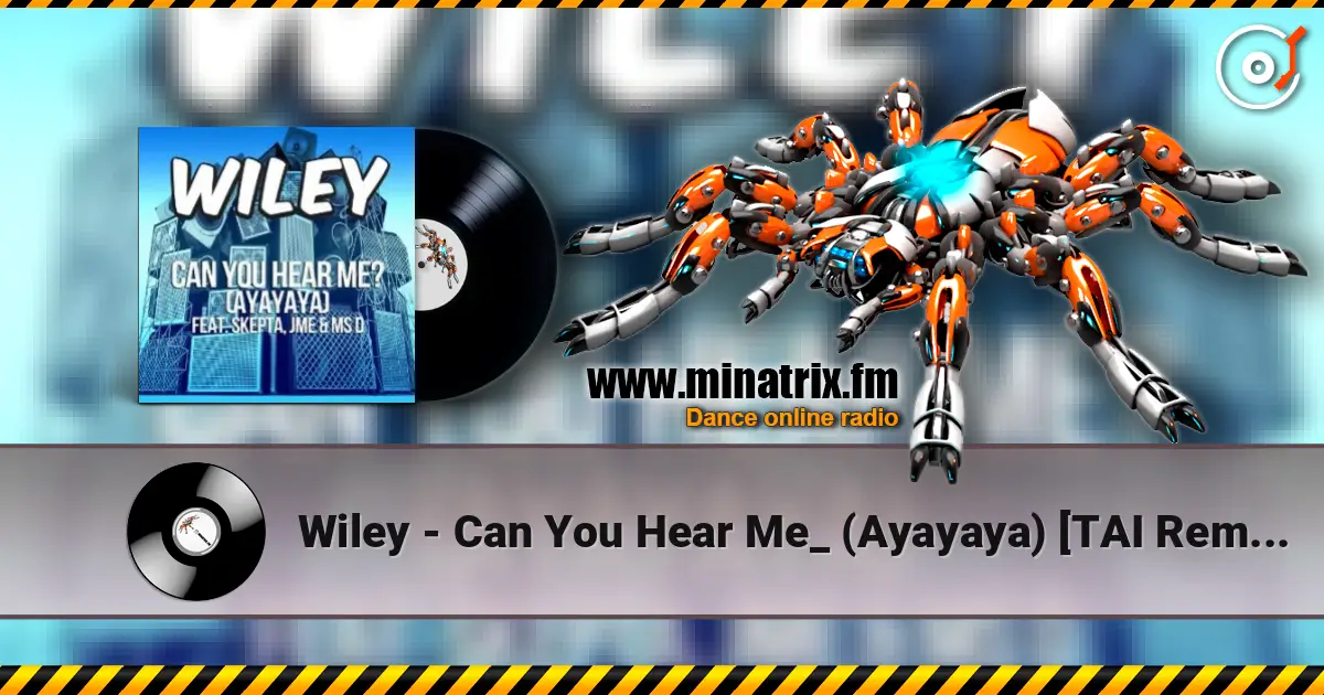 Wiley - Can You Hear Me_ (Ayayaya) [TAI Remix] listen online in high quality | Minatrix.FM