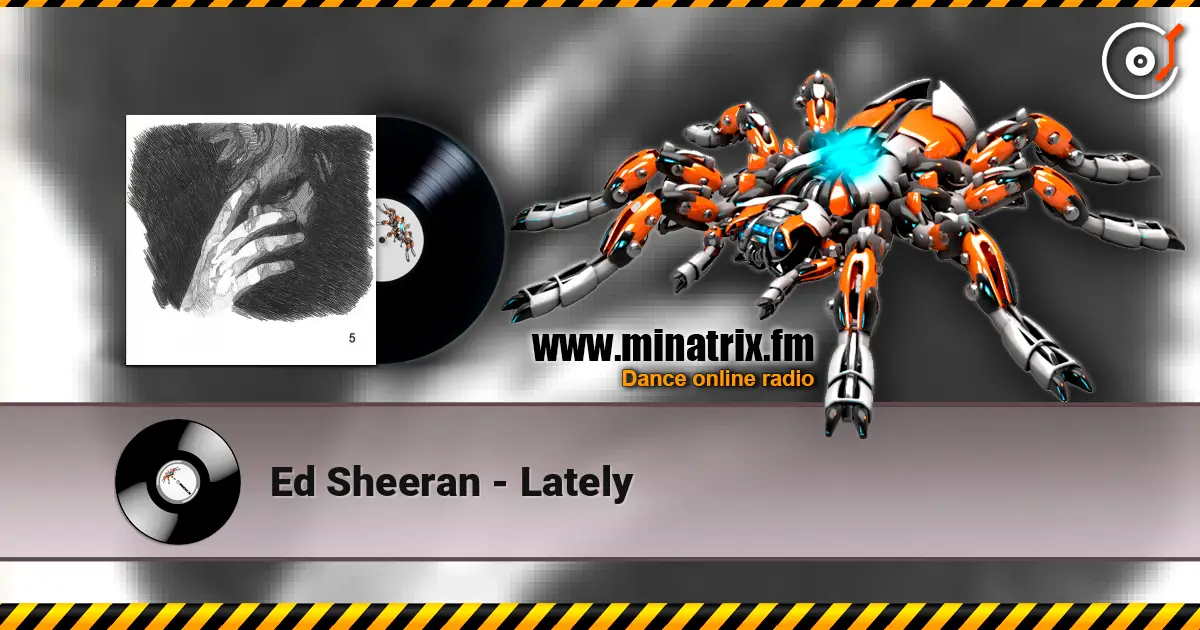Ed Sheeran - Lately listen online in high quality | Minatrix.FM