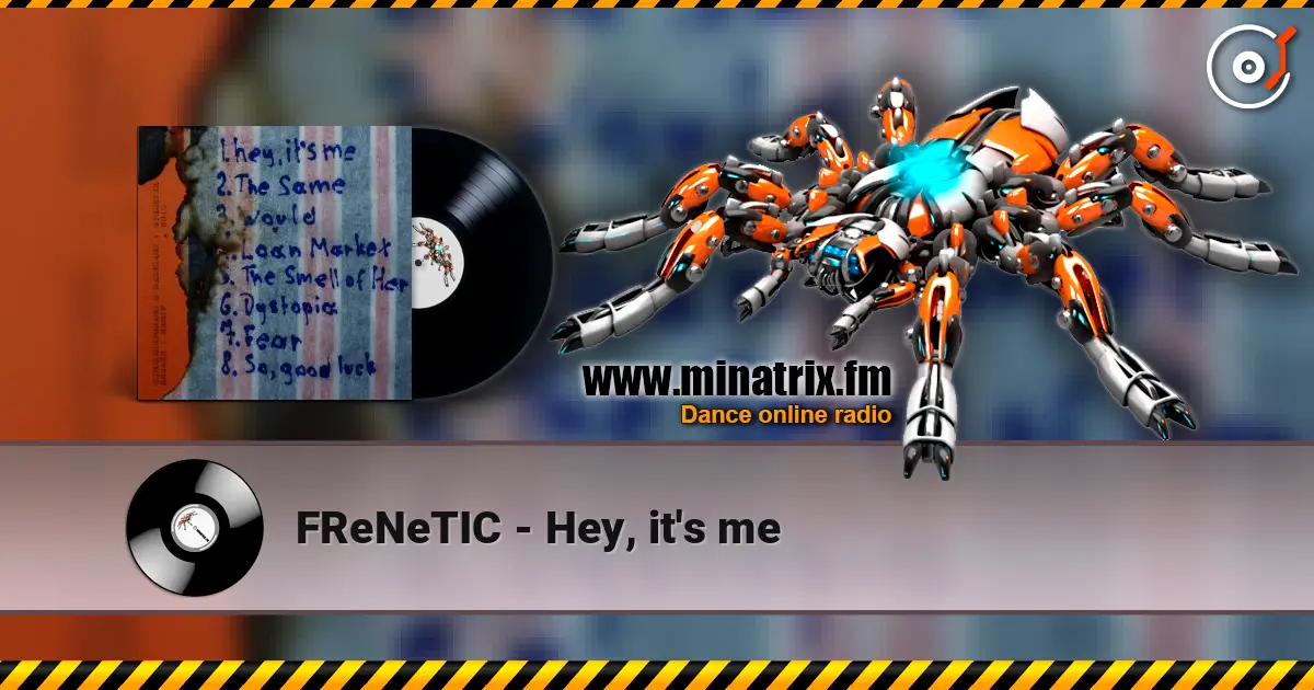 FReNeTIC - Hey, it's me listen online in high quality | Minatrix.FM
