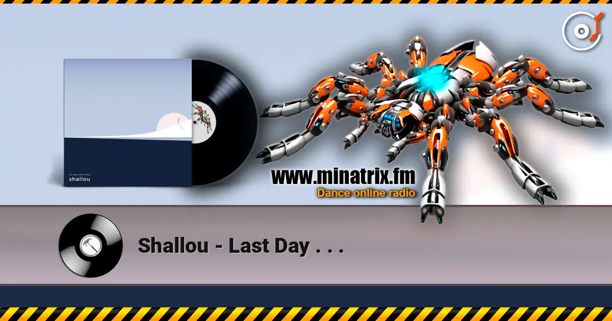 Shallou - Last Day . . . listen online in high quality | Minatrix.FM