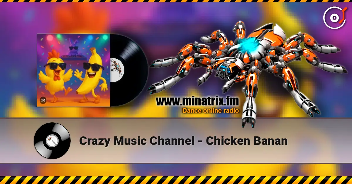 Crazy Music Channel - Chicken Banan listen online in high quality | Minatrix.FM