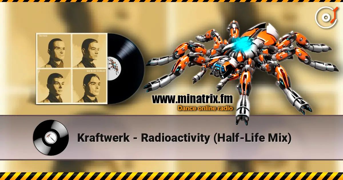 Kraftwerk - Radioactivity (Half-Life Mix) listen online in high quality | Minatrix.FM