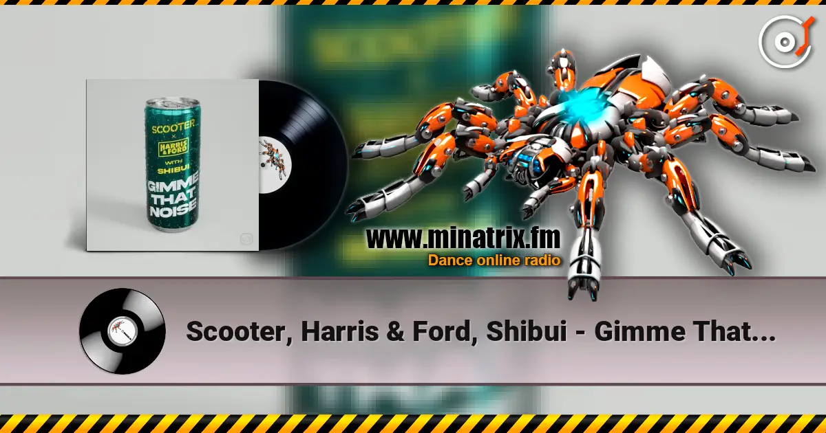Scooter, Harris & Ford, Shibui - Gimme That Noise (Extended Mix) listen online in high quality | Minatrix.FM