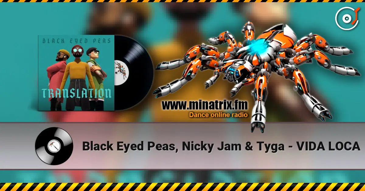 Black Eyed Peas, Nicky Jam & Tyga - VIDA LOCA listen online in high quality | Minatrix.FM