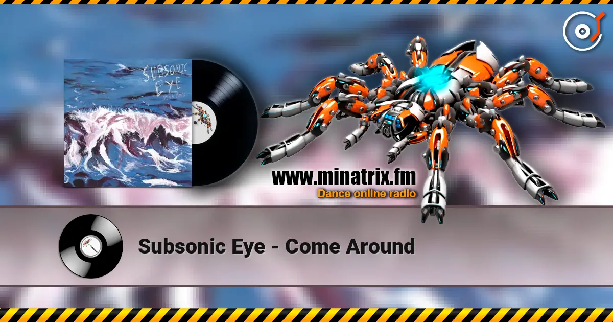 Subsonic Eye - Come Around listen online in high quality | Minatrix.FM