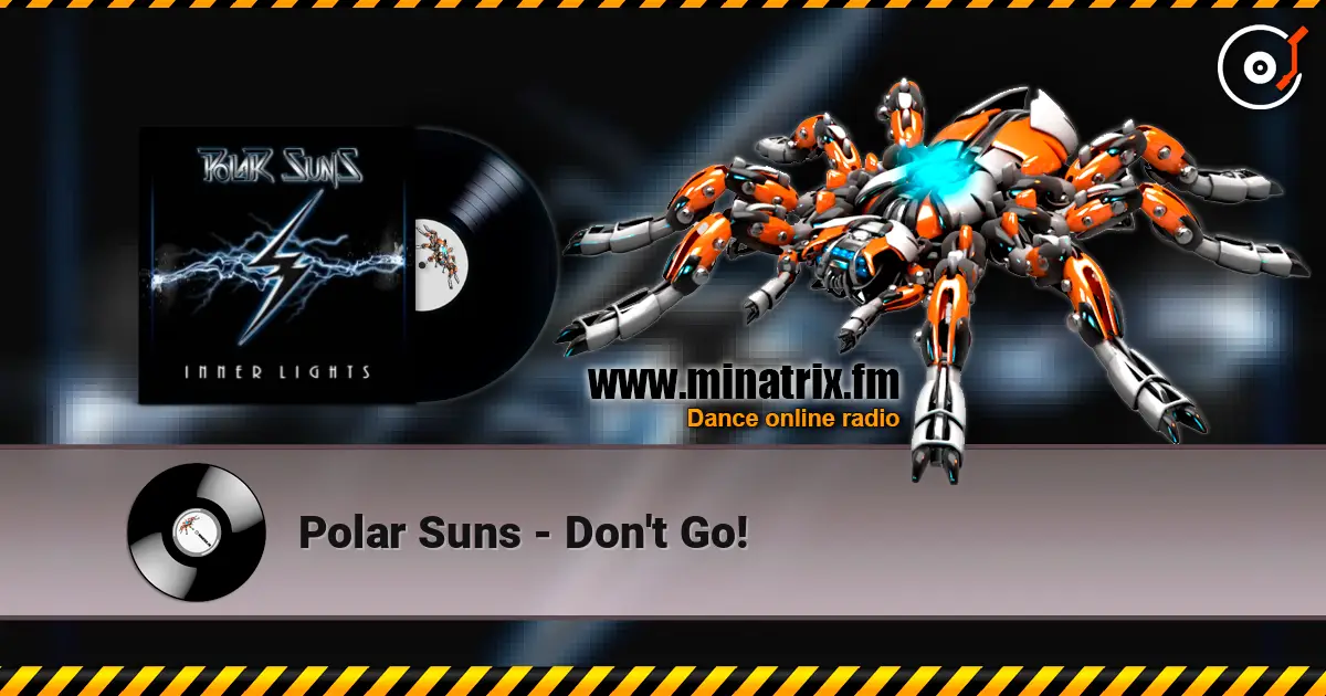 Polar Suns - Don't Go! слухати онлайн у високій якості | Minatrix.FM