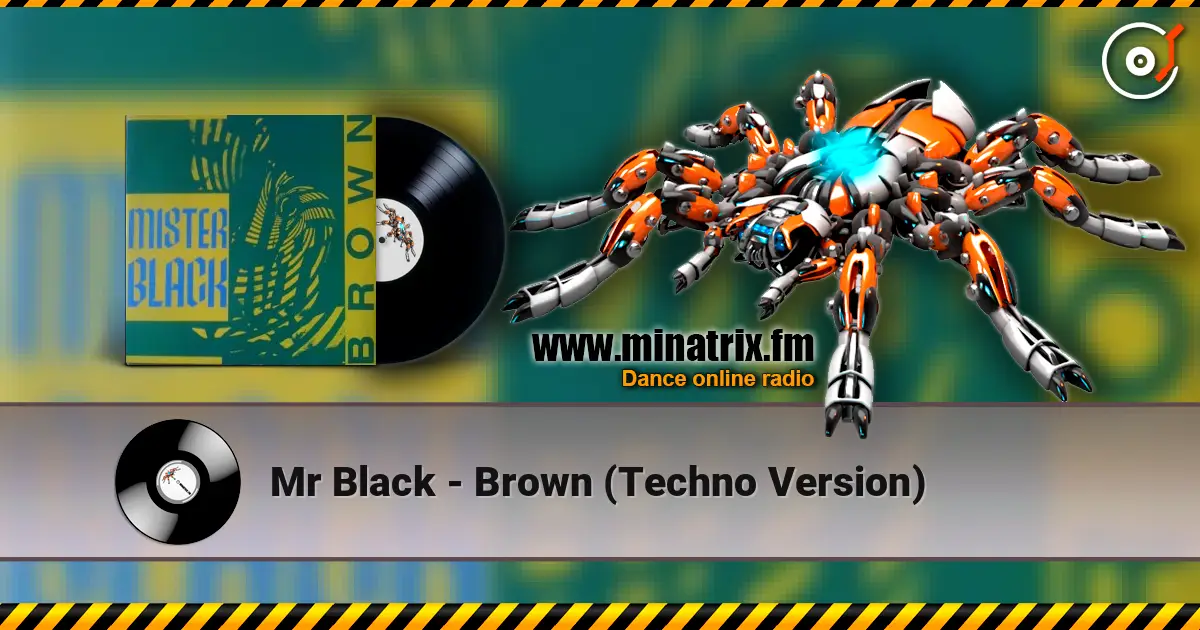 Mr Black - Brown (Techno Version) слухати онлайн у високій якості | Minatrix.FM