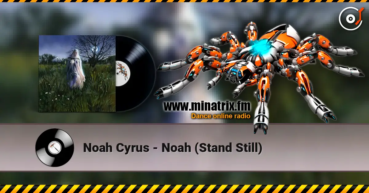 Noah Cyrus - Noah (Stand Still) listen online in high quality | Minatrix.FM