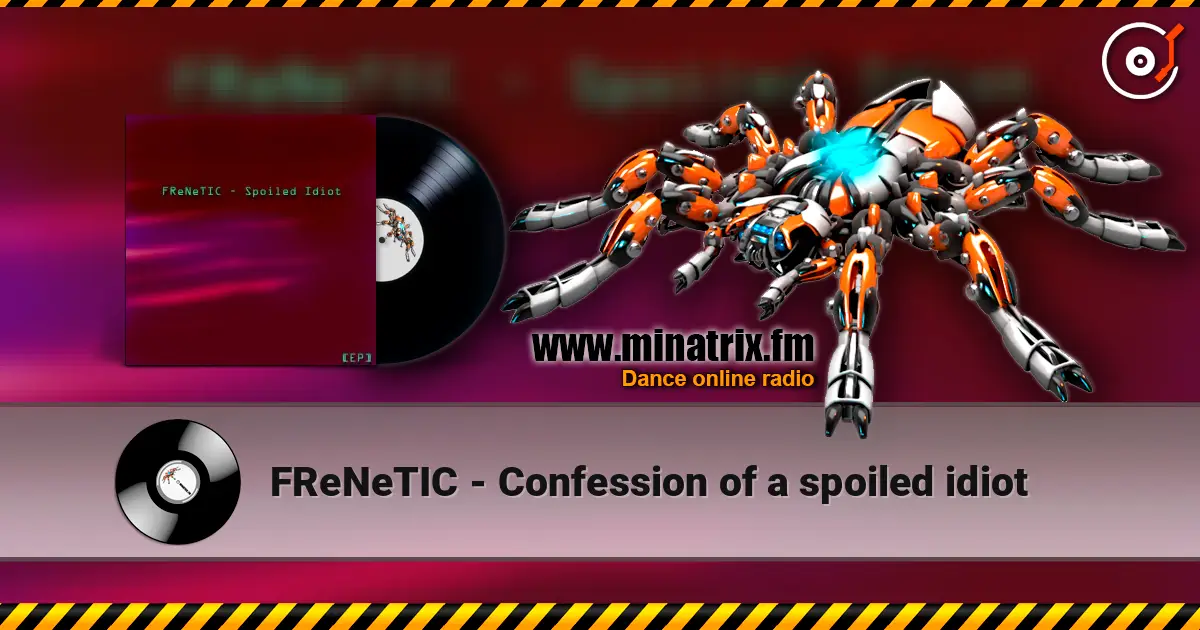 FReNeTIC - Confession of a spoiled idiot listen online in high quality | Minatrix.FM